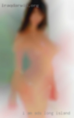I am here looking for my dream ads Long Island man. I am here looking for my dream ads Long Island man.