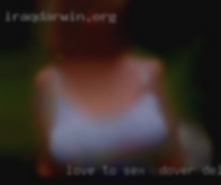 Love to cum anywhere sex in Dover, Delaware I'm asked! Love to cum anywhere sex in Dover, Delaware I'm asked!
