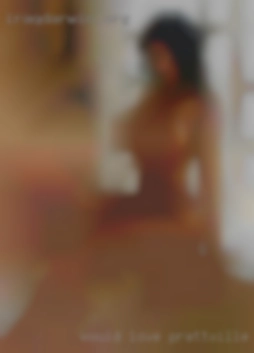 Would love Prattville, Alabama to find a woman who squirts.